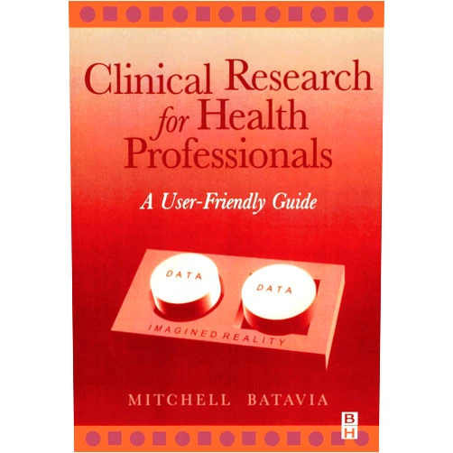 Mitchell Batavia PhD PT Clinical Research for Health Professionals: A User-Friendly Guide