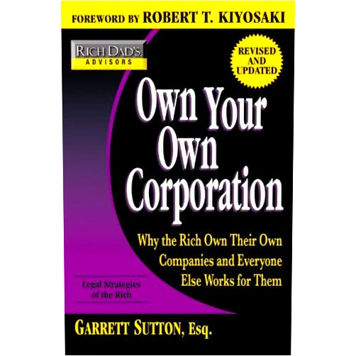 By Garrett Sutton (Author), Robert T. Kiyosaki (Foreword) Own Your Own Corporation: Why the Rich Own Their Own Companies and Everyone Else Works for Them (Rich Dad's Advisors)