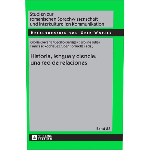 Gloria Claveria,Cecilio Garriga Escribano,Carolina Julià Julià,Francesc Rodriguez Ortiz Historia, lengua y ciencia: una red de relaciones (Studien zur romanischen Sprachwissenschaft und interkulturellen Kommunikation) (Spanish Edition)