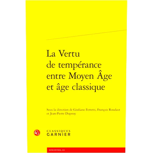 Giuliano Ferretti,Francois Roudaut,Jean-Pierre Dupouy La Vertu de Temperance Entre Moyen Age Et Age Classique (French Edition)