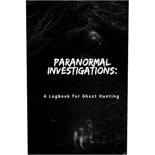 WhistlePig Publishing Paranormal Investigations: A Logbook for Ghost Hunting