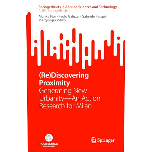 By Marika Fior (Author), Paolo Galuzzi (Author), Gabriele Pasqui (Author), Piergiorgio Vitillo (Author) & 1 more (Re)Discovering Proximity: Generating New Urbanity—An Action Research for Milan (PoliMI SpringerBriefs)