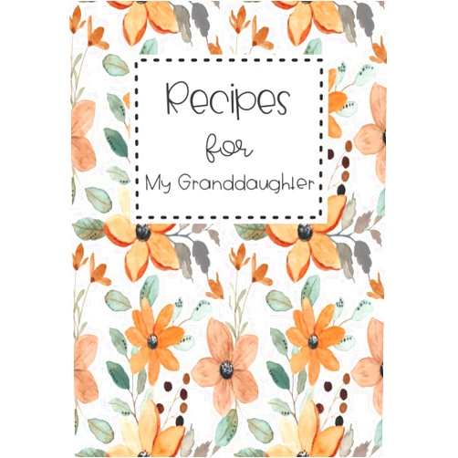 By Kandi Nelson (Author) Recipes for my granddaughter: Family Recipe Book Keepsake to write down favorite recipes, Recipe Notebook, Personal Cookbook, Recipe Organizer