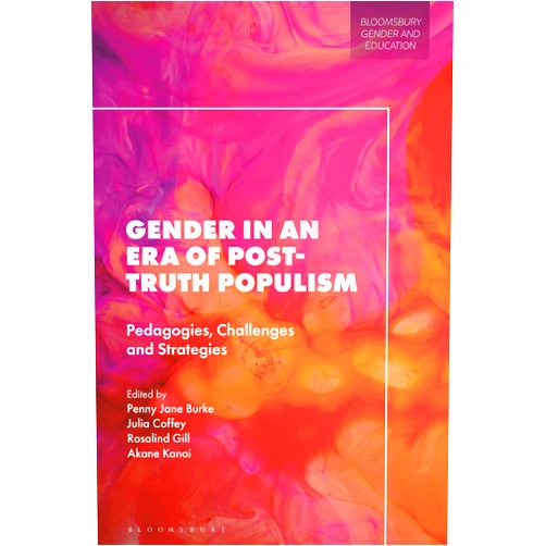 By Penny Jane Burke (Editor), Julia Coffey (Editor), Rosalind Gill (Editor), Akane Kanai (Editor) & 1 more Format: Kindle Edition Gender in an Era of Post-truth Populism: Pedagogies, Challenges and Strategies (Bloomsbury Gender and Education)