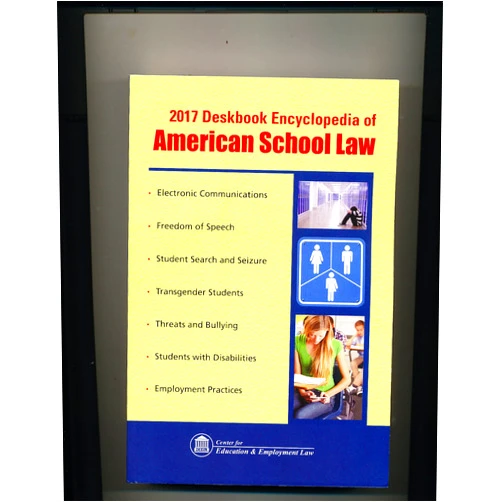Center for Education & Employment Law Deskbook Encyclopedia of American School Law 2017