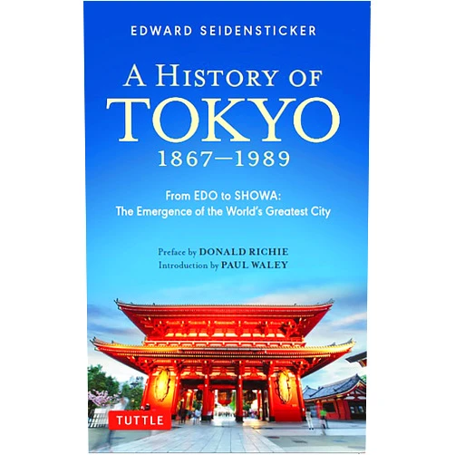 Edward Seidensticker,Donald Richie A History of Tokyo 1867-1989: From EDO to SHOWA: The Emergence of the World's Greatest City (Tuttle Specials)