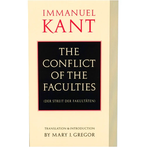 By Immanuel Kant (Author), Mary J. Gregor (Translator, Introduction) The Conflict of the Faculties (Der Streit Der Fakultaten)