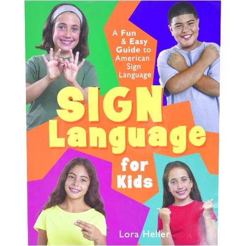 Lora Heller Sign Language for Kids: A Fun & Easy Guide to American Sign Language
