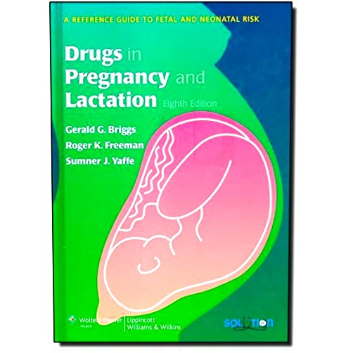 Gerald G. Briggs BPharm FCCP;Roger K. Freeman MD;Sumner J. Yaffe MD Drugs in Pregnancy and Lactation: A Reference Guide to Fetal and Neonatal Risk (Solution (Lippincott Williams & Wilkins)) by Gerald G. Briggs BPharm FCCP (2008-04-14)