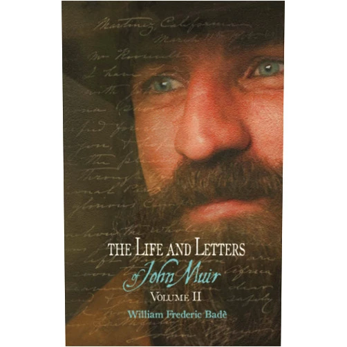 William Frederic Badé,John Muir,Jonathan Machen,Mike Wurtz,Harold W Wood Jr. The Life and Letters of John Muir, Volume 2: (Illustrated and Annotated)