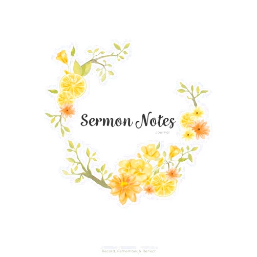 Sermon Notes,prayer journal Sermon Notes Journal: An Inspirational Worship Tool To Record, Remember And Reflect on each week's sermon (prayer journal)