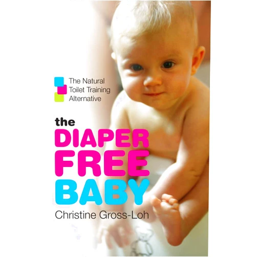Christine Gross-Loh The Diaper-Free Baby: The Natural Toilet Training Alternative