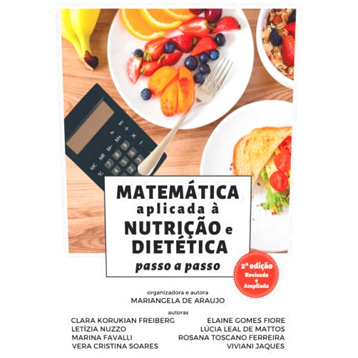 Mariangela de Araujo,Clara Korukian Freiberg,Elaine Gomes Fiore,Letízia Nuzzo,Lúcia Leal de Mattos,Marina Favalli,Rosana Toscano Ferreira,Vera Cristina Soares,Viviani Jaques Matemática aplicada à Nutrição e Dietética: passo a passo (2ª Edição Revisada e Ampliada) (Portuguese Edition)