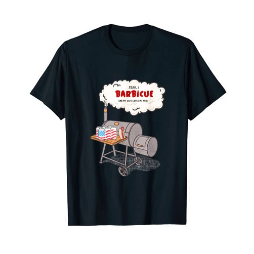Super Tate Homie Designs Yeah, I Barbicue And My Wife Loves My Meat Smoke Novelty Fun T-Shirt