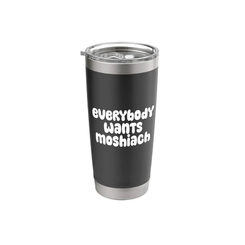 Time For Moshiach Jewish Gifts Everybody Wants Moshiach Jewish Chabad Lubavitch Stainless Steel Insulated Tumbler