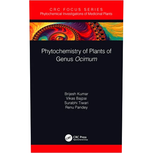 Brijesh Kumar,Vikas Bajpai,Surabhi Tiwari,Renu Pandey Phytochemistry of Plants of Genus Ocimum (Phytochemical Investigations of Medicinal Plants)