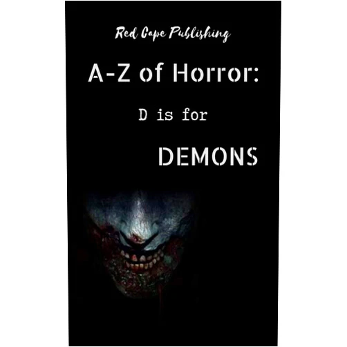 P.J. Blakey-Novis,Dona Fox,Charles R. Bernard,David Green,Mark Anthony Smith,J. Herrera Kamin,Lesley Drane,Carmilla Voeiz,Molly Thynes,Matt Doyle D is for Demons (A to Z of Horror Book 4)