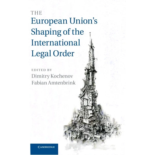 By Dimitry Kochenov (Editor), Fabian Amtenbrink (Editor) The European Union's Shaping of the International Legal Order