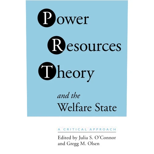 By Julia S. O'Connor (Editor), Gregg M. Olsen (Editor) Power Resource Theory and the Welfare State: A Critical Approach