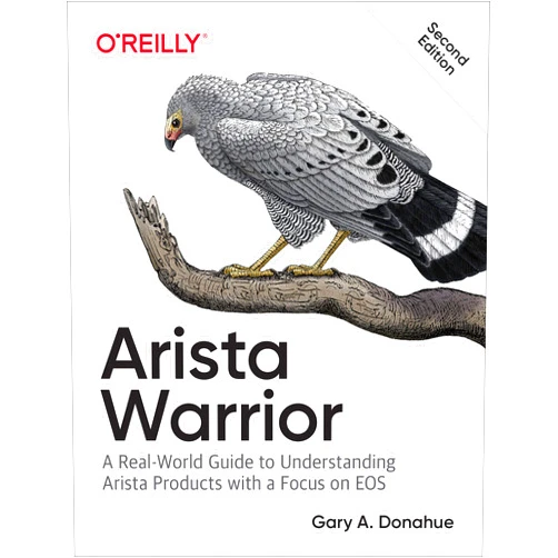 By Gary A. Donahue (Author) Arista Warrior: Arista Products with a Focus on EOS