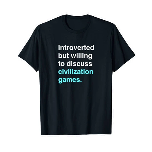 Geeky Goodies Introverted But Willing to Discuss Civilization Games. T-Shirt