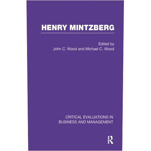 By John C. Wood (Editor) Henry Mintzberg (Critical Evaluations in Business and Management)