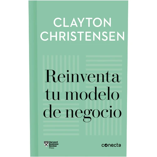 Clayton Christensen,Efrén del Valle Peñamil Reinventa tu modelo de negocio (Imprescindibles)