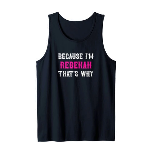 Rebekah Name Tag Apparel / Woman Named Rebekah Rebekah / Because I'm Rebekah That's Why - Pink Rebekah Name Tank Top