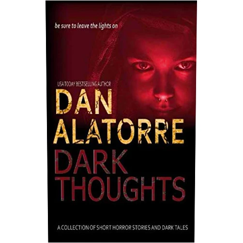 Dan Alatorre Dark Thoughts: A COLLECTION OF SHORT HORROR STORIES AND DARK TALES (Dan Alatorre's Dark Passages)