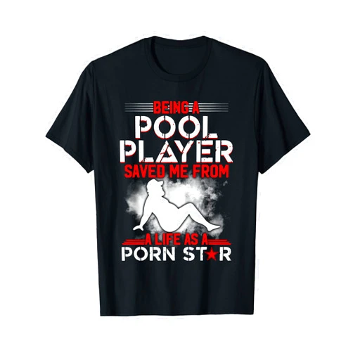 Being Pool Player Saved Me From Life As Porn Star Being A Pool Player Saved Me From A Life As A Porn Star T-Shirt