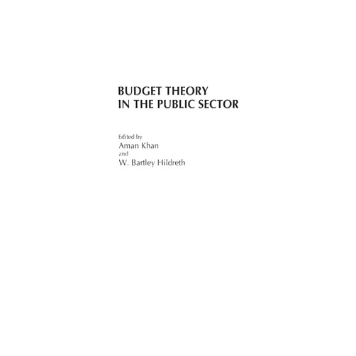 By Aman Khan (Author), W. Bartley Hildreth (Author) Budget Theory in the Public Sector