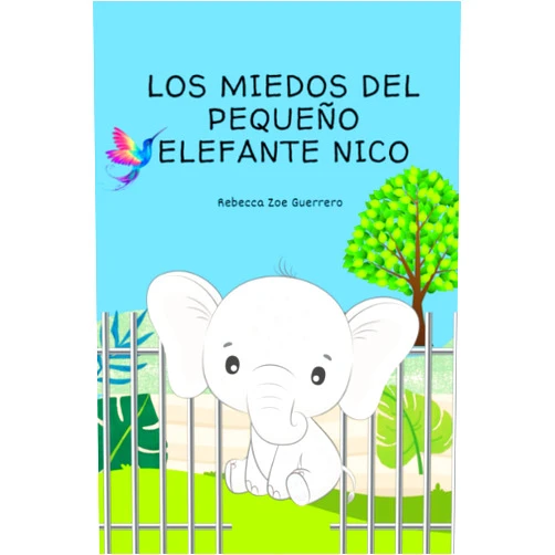 Rebecca Zoe Guerrero,Jessica Manzo Los Miedos del Pequeño Elefante Nico: Libro Ilustrado Sobre Como Superar Las Inseguridades Que Nos Paralizan, para Niños de 2 a 10 años (Spanish Edition)