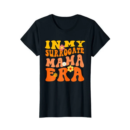 Surrogacy Gifts and Apparel In My Surrogate Mama Era - Surrogacy Mother's Day T-Shirt