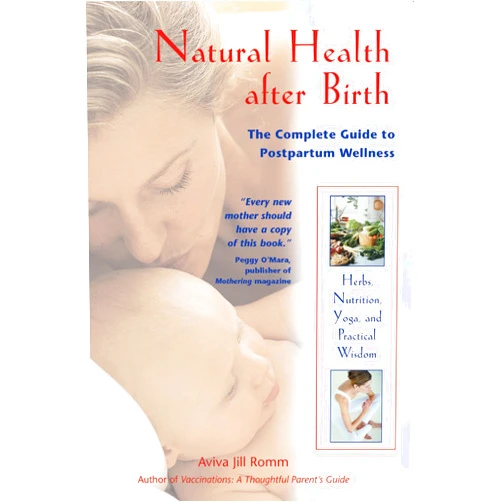 Aviva Jill Romm Natural Health after Birth: The Complete Guide to Postpartum Wellness