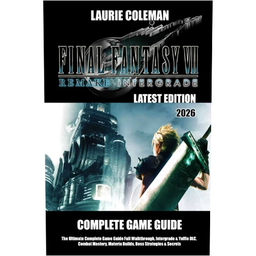 LAURIE COLEMAN FINAL FANTASY VII REMAKE INTERGRADE (2026) THE ULTIMATE COMPLETE GAME GUIDE: Full Walkthrough, Intergrade & Yuffie DLC, Combat Mastery, Materia Builds, Boss Strategies & Secrets