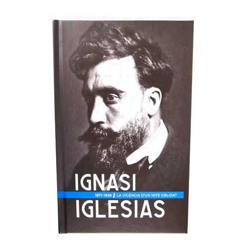 Jaume Comas,Xavier de la Cruz,Manel Martín,Xavier Martín,Jordi Petit,Jaume Seda,Pau Vinyes i Roig Ignasi Iglésias (1871-1928): La vigència d’un mite oblidat