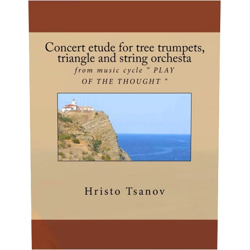 Dr Hristo Spasov Tsanov Concert etude for tree trumpets, triangle and string orchesta: from music cycle 