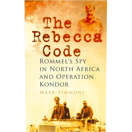By Mark Simmons (Author) Format: Kindle Edition The Rebecca Code: Rommel's Spy in Africa and Operation Condor