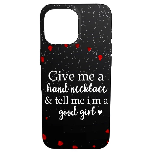 Give Me a Hand Necklace and Tell Me Im a Good Girl Book Smutt Give Me a Hand Necklace & Tell Me I'm a Good Girl Case for iPhone 16 Pro Max