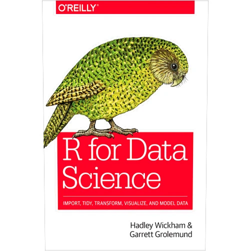 Hadley Wickham,Garrett Grolemund R for Data Science: Import, Tidy, Transform, Visualize, and Model Data