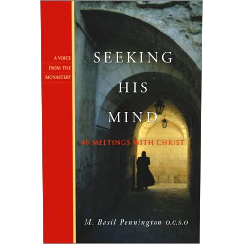 By M. Basil Pennington (Author) Seeking His Mind: 40 Meetings With Christ (Voice from the Monastery, 1)