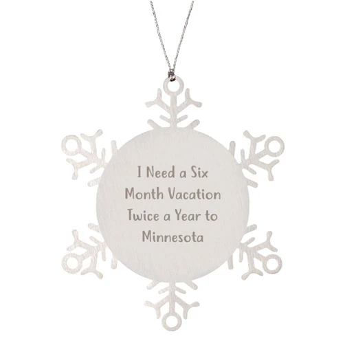 NAPAVI Funny Minnesota Gifts | Sarcastic I Need A Six Month Vacation Twice A Year to Minnesota Snowflake Ornament Christmas Unique Gifts for Minnesotans from Home