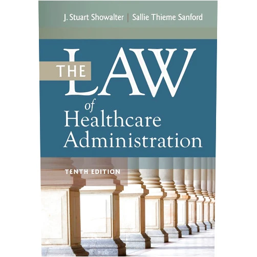 By Sallie Thieme Sanford JD (Author), J. Stuart Showalter JD (Author) The Law of Healthcare Administration, Tenth Edition