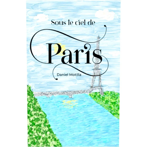 DANIEL MOTILLA,Daniel Motilla,Érica María Garay López,Pablo Guadalupe Zapata García SOUS LE CIEL DE PARIS (Spanish Edition)