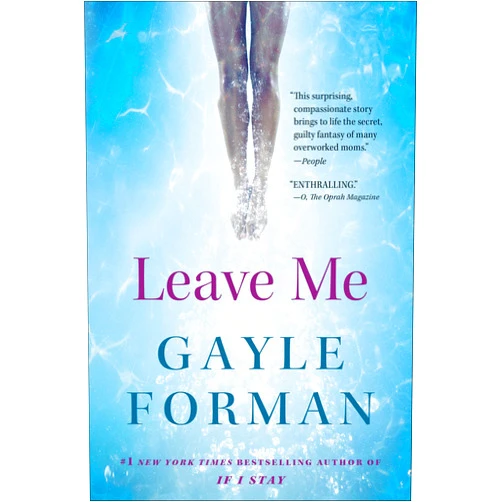 By Gayle Forman (Author) Format: Kindle Edition Leave Me: A Novel