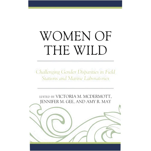 By Victoria McDermott (Editor), Jennifer M. Gee (Editor), Amy R. May Shippensburg University (Editor), Danielle Becker (Contributor), Lisa Busch (Contributor), Diane M. Debinski (Contributor), Marilyn Fogel (Contributor), Jessica E. Griffin (Contributor), Gary M. Holliday (Contributor), Yamila Hussein-Shannan (Contributor), Brian D. Kloeppel (Contributor), Sarah D. Oktay (Contributor), Cassandra M. L. Miller (Contributor), Lara D. Roketenetz (Contributor), Rhonda Struminger (Contributor), Sylvia Torti (Contributor), Gabriela Maria Vázquez Adame (Contributor) & 14 more Women of the Wild: Challenging Gender Disparities in Field Stations and Marine Laboratories