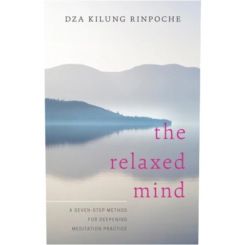 By Dza Kilung Rinpoche (Author), Tulku Thondup (Foreword) The Relaxed Mind: A Seven-Step Method for Deepening Meditation Practice