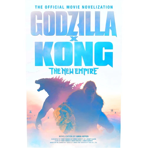 Greg Keyes Godzilla x Kong: The New Empire - The Official Movie Novelization