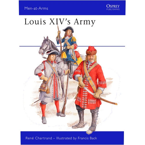 By René Chartrand (Author), Francis Back (Illustrator) Louis XIV's Army (Men-At-Arms Series, 203)