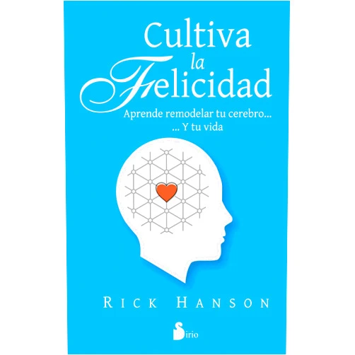 RICK HANSON,ELSA GÓMEZ BELASTEGUI CULTIVA LA FELICIDAD (Spanish Edition)